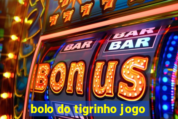 bolo do tigrinho jogo